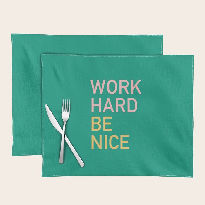 work hard be nice Placemat Gallery Image 1