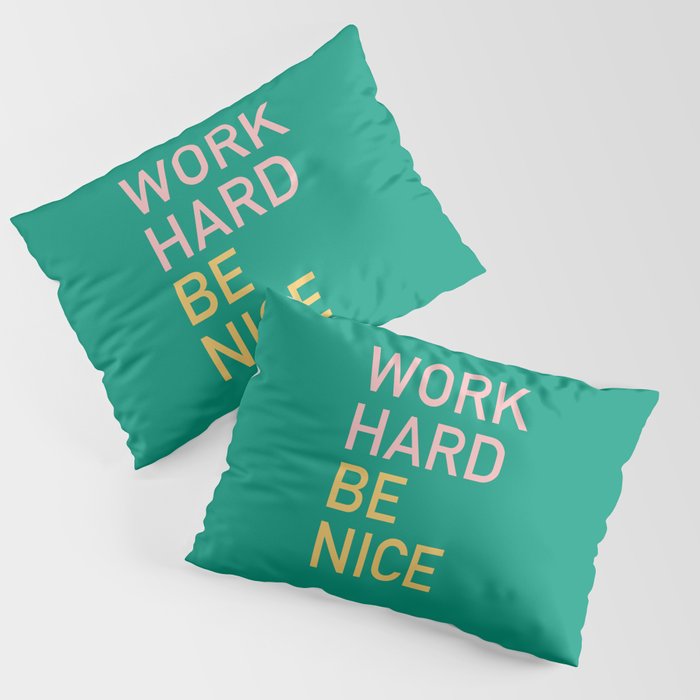 work hard be nice Pillow Sham Gallery Image 1
