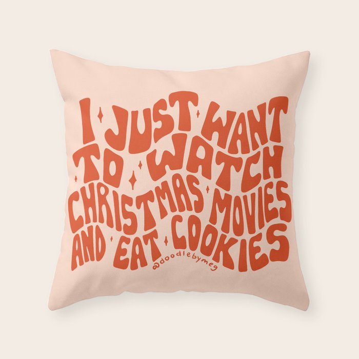 I Just Want to Watch Christmas Movies and Eat Cookies Throw Pillow Gallery Image 1
