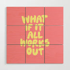 What If It All Works Out typography print Wood Wall Art Gallery Image 1