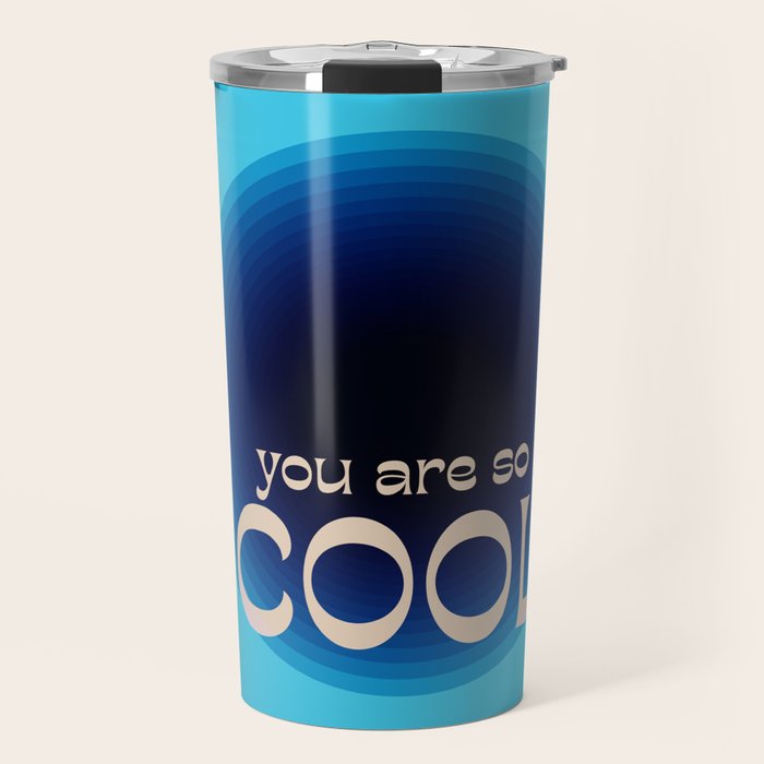You Are So Cool Travel Mug Gallery Image 1