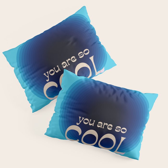 You Are So Cool Pillow Sham Gallery Image 3