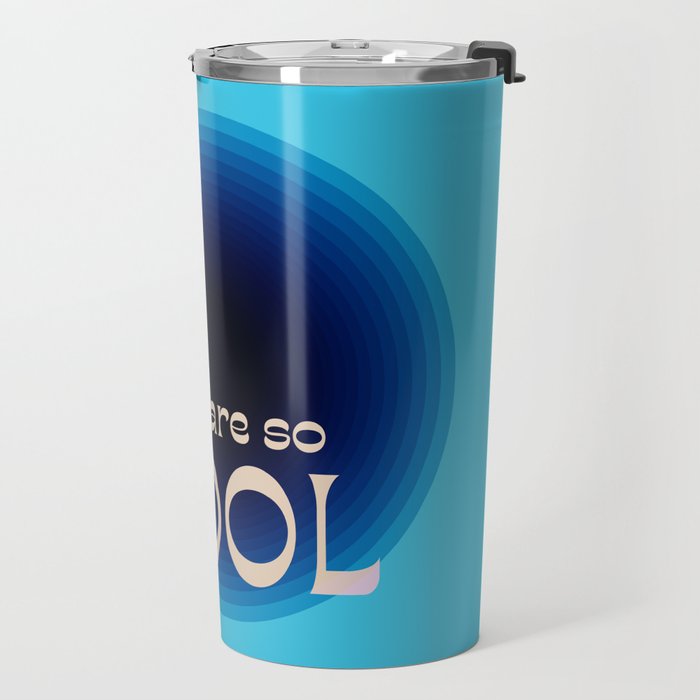 You Are So Cool Travel Mug Gallery Image 2