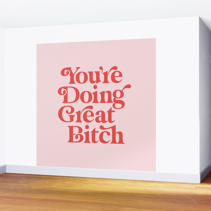 You're Doing Great Bitch Wall Mural Gallery Image 2