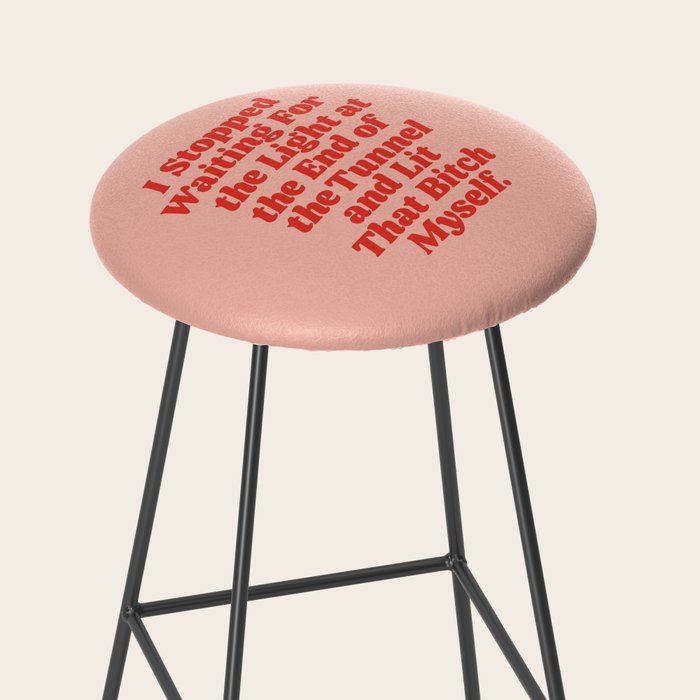 I Stopped Waiting for the Light at the End of the Tunnel and Lit that Bitch Myself Stool Gallery Image 2
