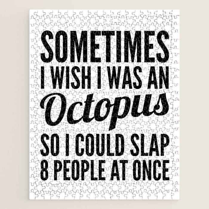 Sometimes I Wish I Was an Octopus So I Could Slap 8 People at Once Jigsaw Puzzle Gallery Image 1