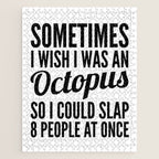Sometimes I Wish I Was an Octopus So I Could Slap 8 People at Once Jigsaw Puzzle Gallery Image 1