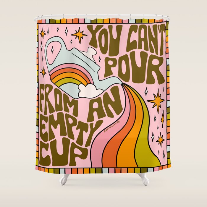 You Can't Pour From An Empty Cup Shower Curtain Gallery Image 1