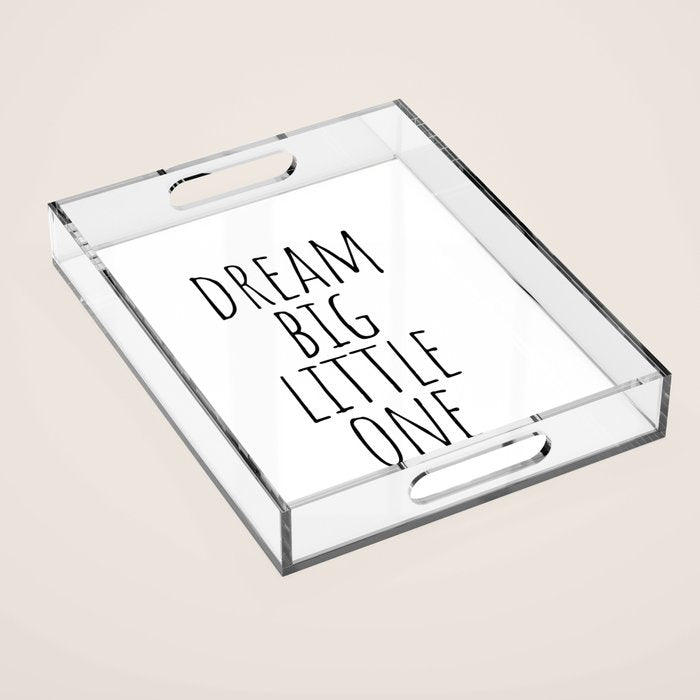 Dream big little one Acrylic Tray Gallery Image 1