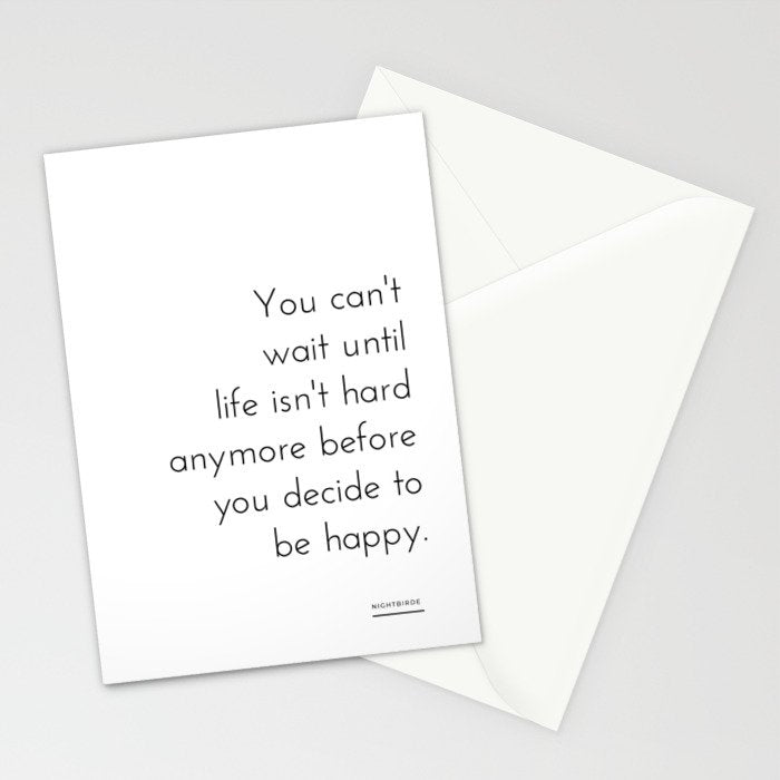 You can't  wait until  life isn't hard anymore before you decide to be happy. Nightbirde Stationery Card Gallery Image 2