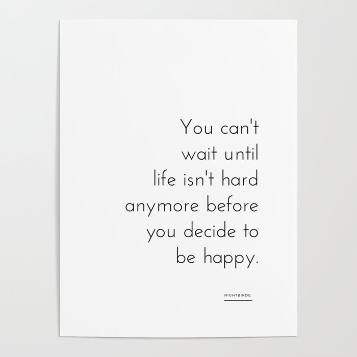 You can't  wait until  life isn't hard anymore before you decide to be happy. Nightbirde Poster Gallery Image 1