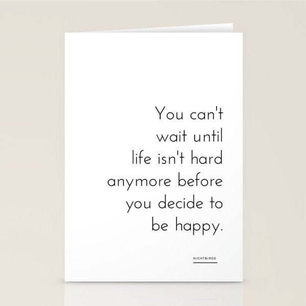 You can't  wait until  life isn't hard anymore before you decide to be happy. Nightbirde Stationery Card Gallery Image 1