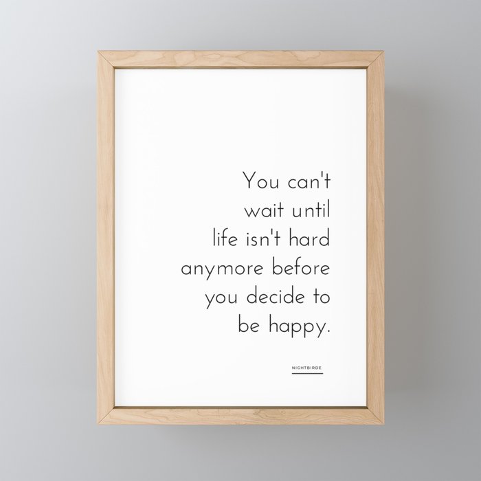 You can't  wait until  life isn't hard anymore before you decide to be happy. Nightbirde Mini Art Print Gallery Image 1