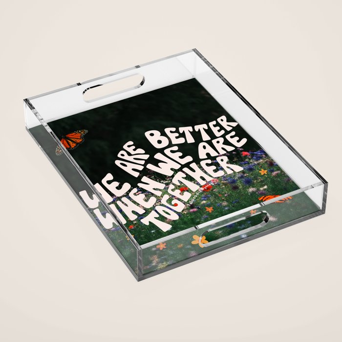 We Are Better When We Are Together Acrylic Tray Gallery Image 1