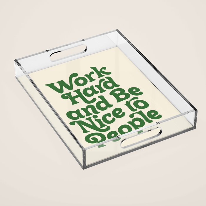 Work Hard and Be Nice to People typography in green Acrylic Tray Gallery Image 1