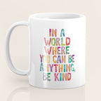 In a World Where You Can Be Anything Be Kind Coffee Mug Gallery Image 3