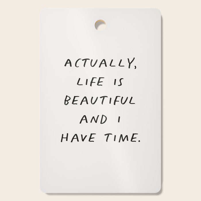 Actually Life is Beautiful and I Have Time Cutting Board Gallery Image 1
