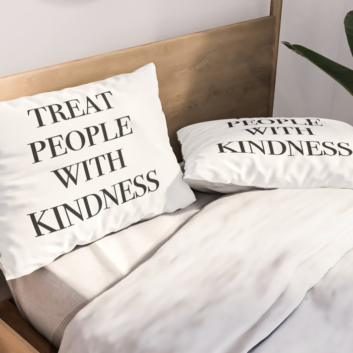 treat people with kindness Pillow Sham Gallery Image 2