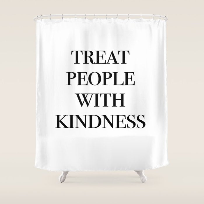treat people with kindness Shower Curtain Gallery Image 1