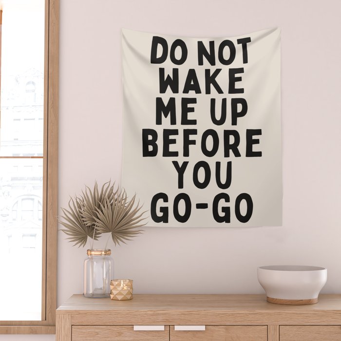 Do Not Wake Me Up Before You Go Go Wall Tapestry Gallery Image 2