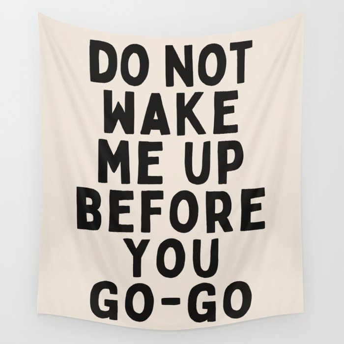 Do Not Wake Me Up Before You Go Go Wall Tapestry Gallery Image 4