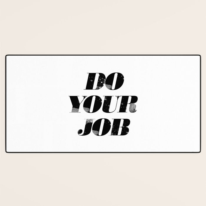 Do Your Job Desk Mat Gallery Image 3