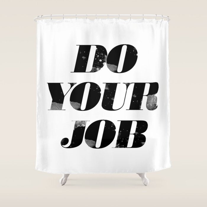 Do Your Job Shower Curtain Gallery Image 1