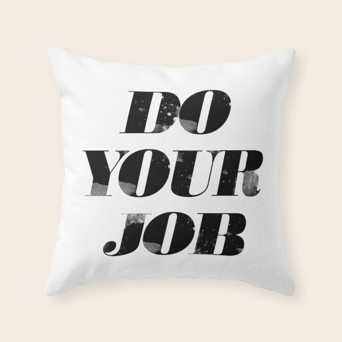 Do Your Job Throw Pillow Gallery Image 6