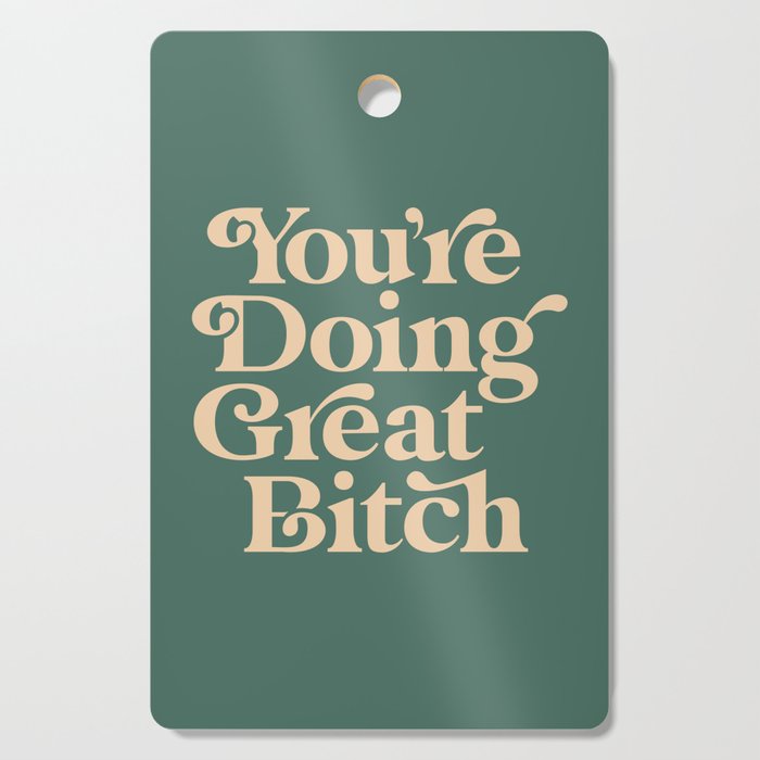 YOUâRE DOING GREAT BITCH vintage green cream Cutting Board Gallery Image 1