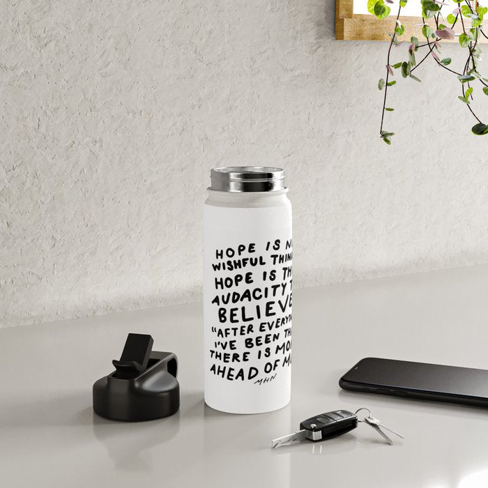 "Hope Is Not Wishful Thinking. Hope Is The Audacity To Believe" | Hand Lettered Motivational Design Water Bottle Gallery Image 4