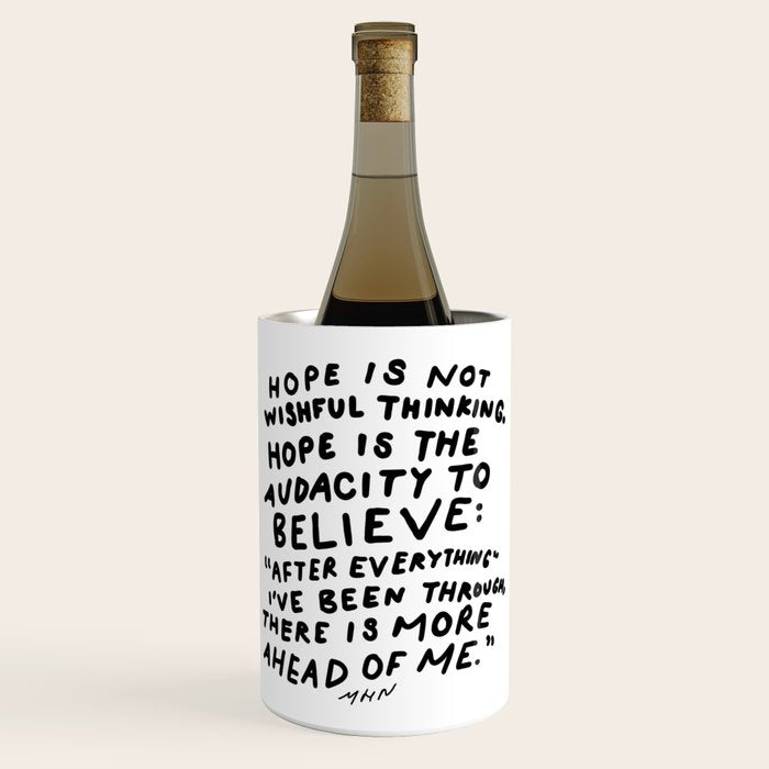 "Hope Is Not Wishful Thinking. Hope Is The Audacity To Believe" | Hand Lettered Motivational Design Wine Chiller Gallery Image 1