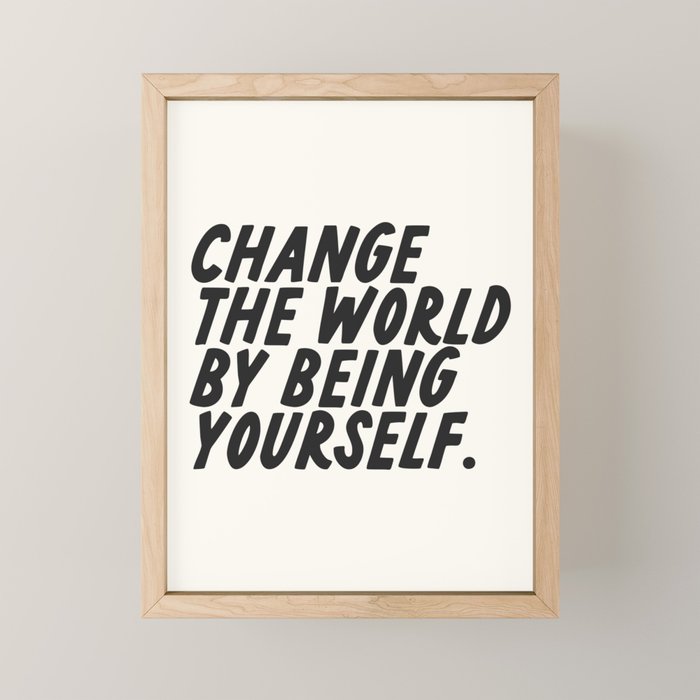 Change the world by being yourself. Mini Art Print Gallery Image 1