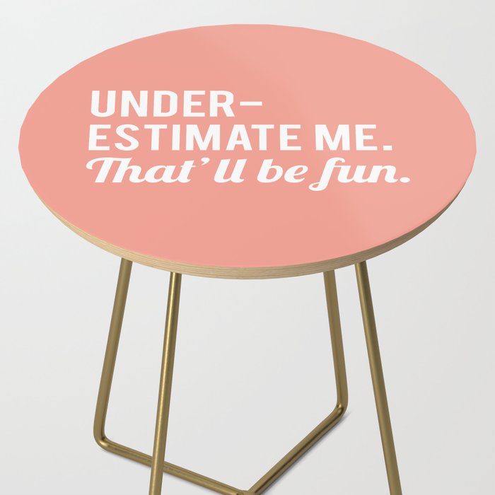 Underestimate Me. That'll Be Fun, Funny Quote Side Table Gallery Image 2