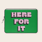 Here For It Laptop Sleeve Gallery Image 1