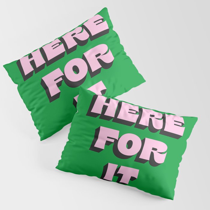 Here For It Pillow Sham Gallery Image 3