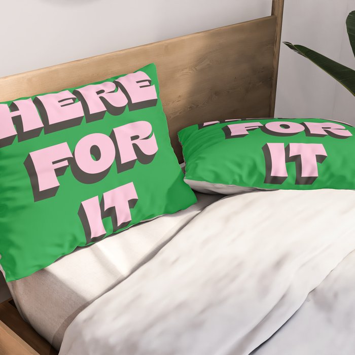 Here For It Pillow Sham Gallery Image 2