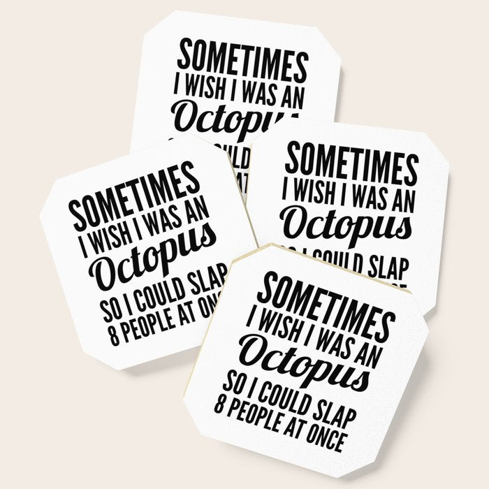 Sometimes I Wish I Was an Octopus So I Could Slap 8 People at Once Coaster Gallery Image 1