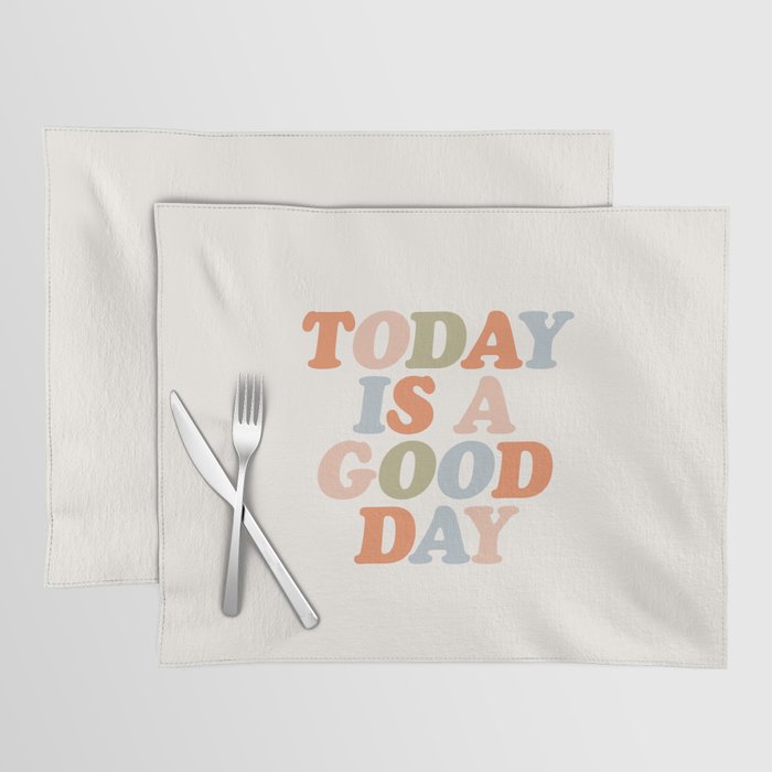 TODAY IS A GOOD DAY peach pink green blue yellow motivational typography inspirational quote decor Placemat Gallery Image 1
