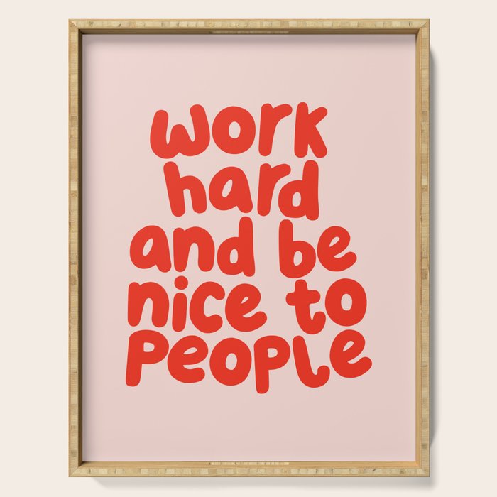 Work Hard and Be Nice to People in pink and red Serving Tray Gallery Image 1