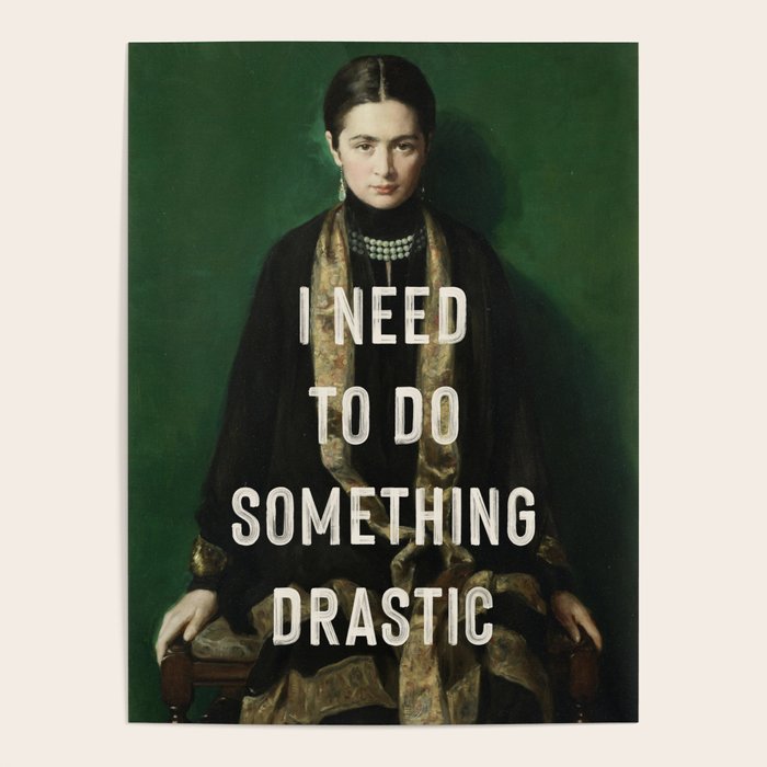 I Need To Do Something Drastic Poster Gallery Image 1