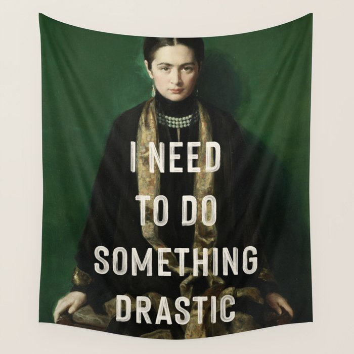 I Need To Do Something Drastic Wall Tapestry Gallery Image 1