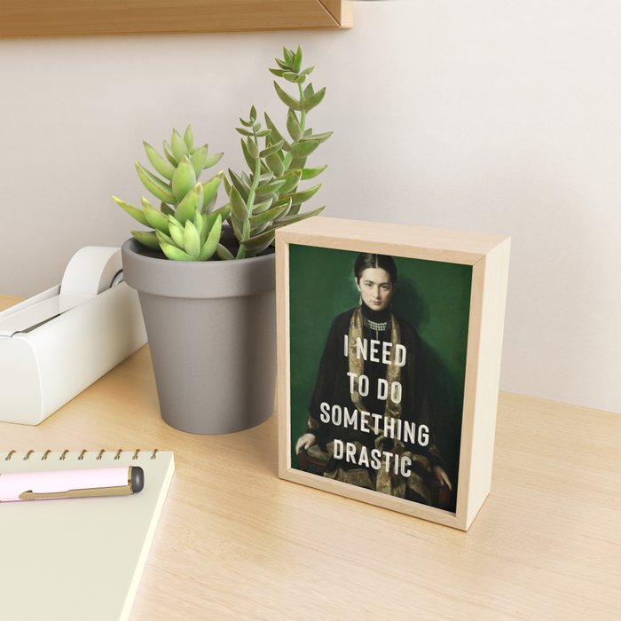 I Need To Do Something Drastic Mini Art Print Gallery Image 2