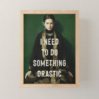 I Need To Do Something Drastic Mini Art Print Gallery Image 1