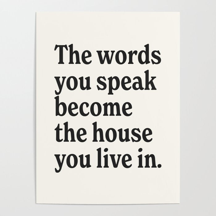 The words you speak become the house you live in. Poster Gallery Image 4