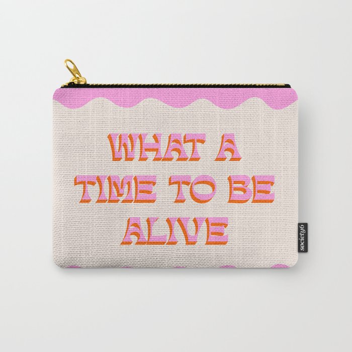 What A Time To Be Alive Carry All Pouch Gallery Image 1