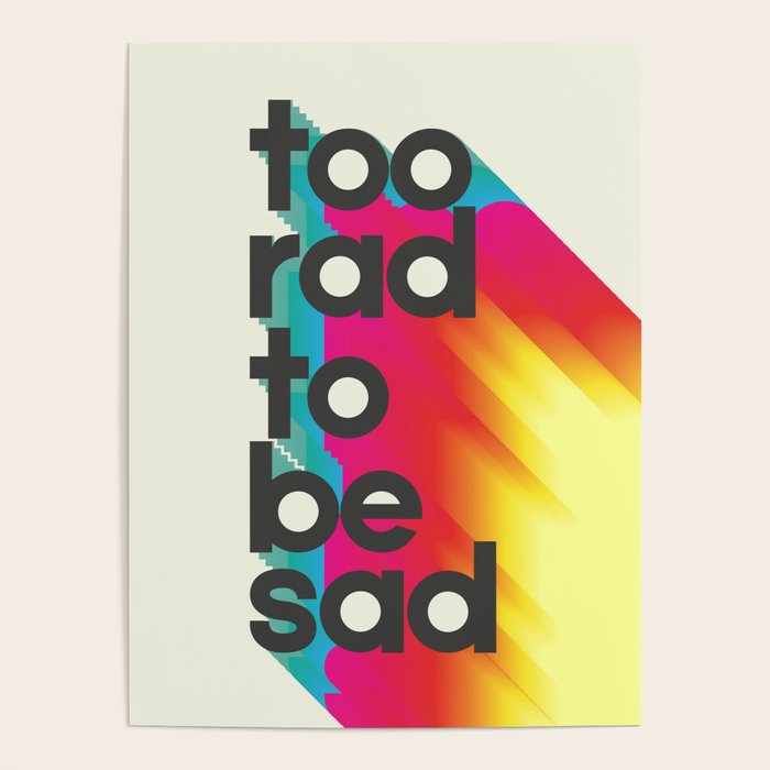 Too Rad To Be Sad - neon rainbow Poster Gallery Image 1