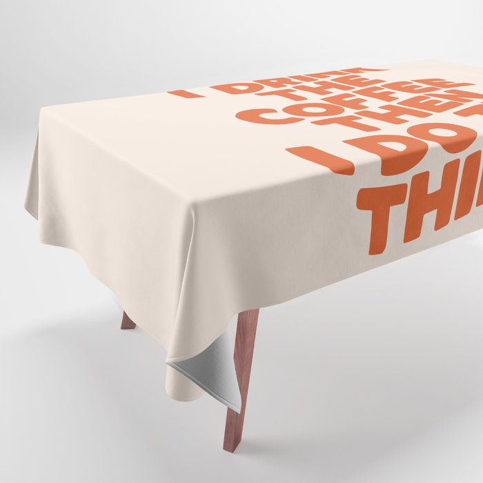 First I Drink The Coffee Then I Do The Things Tablecloth Gallery Image 1