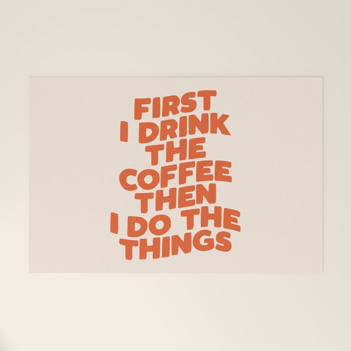 First I Drink The Coffee Then I Do The Things Welcome Mat Gallery Image 1