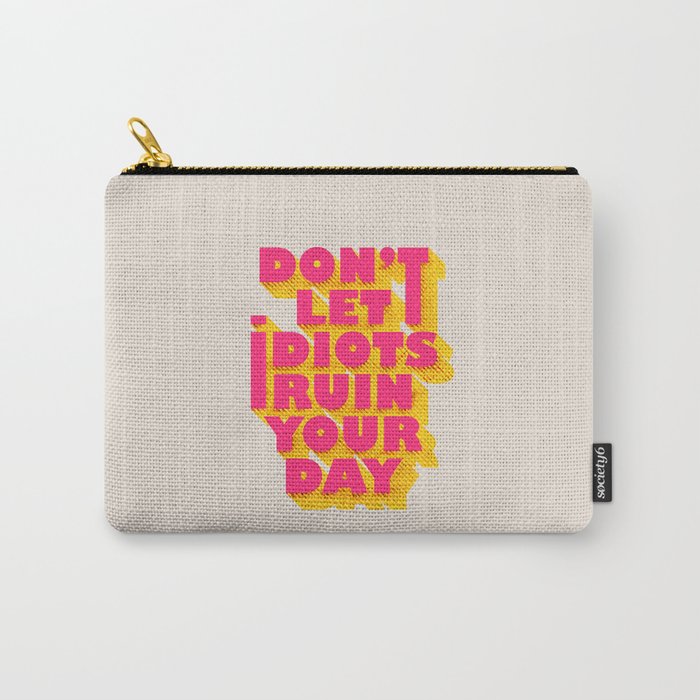 Don't let idiots ruin your day - typography Carry All Pouch Gallery Image 1