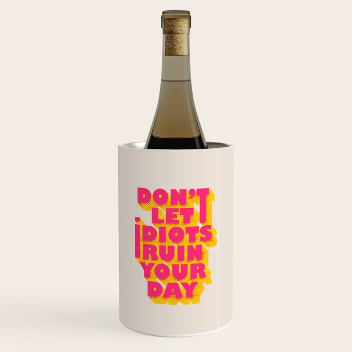 Don't let idiots ruin your day - typography Wine Chiller Gallery Image 1